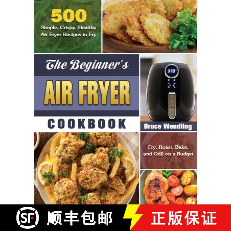【3-4周达】The Beginner's Air Fryer Cookbook: 500 Simple, Crispy, Healthy Air Fryer Recipes to Fry, R... [9781649845665]