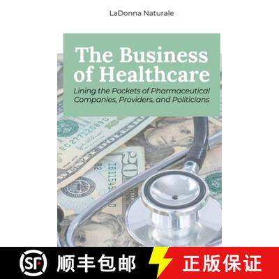 【3-4周达】The Business of Healthcare: Lining the Pockets of Pharmaceutical Companies, Providers, and... [9781963369526]
