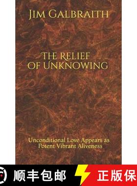 预订 The Relief of Unknowing: Unconditional Love Appears as Potent Vibrant Aliveness [9780578467191]