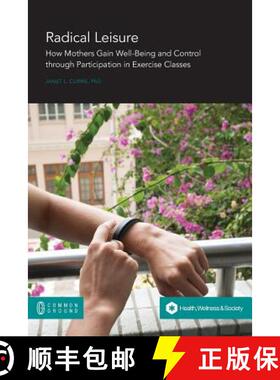 预订 Radical Leisure: How Mothers Gain Well-Being and Control through Participation in Exercise Classes [9781863350167]