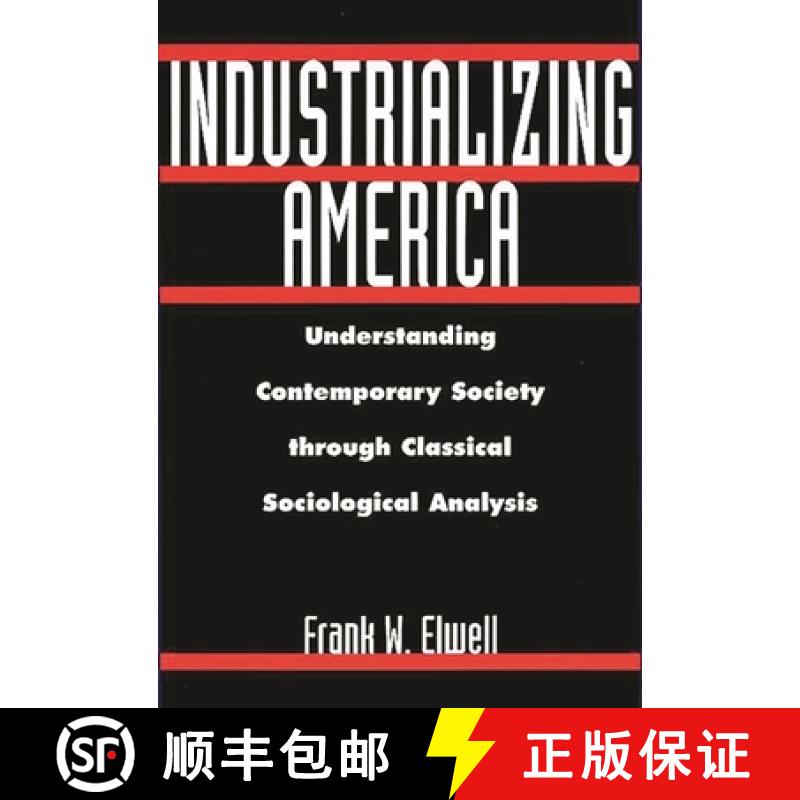 预订 Industrializing America: Understanding Contemporary Society Through Classical Sociological Analysis [9780275965648]