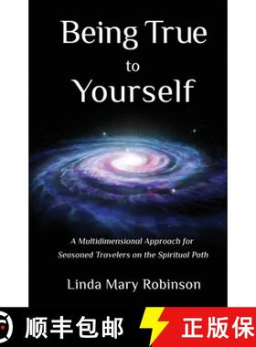 预订 Being True to Yourself: A Multidimensional Approach for Seasoned Travelers on the Spiritual Path [9780991549726]