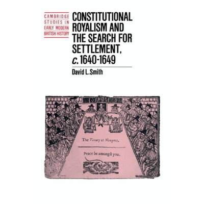 【4周达】Constitutional Royalism and the Search for Settlement, c.1640-1649: - Constitutional Royalis... [9780521410564]