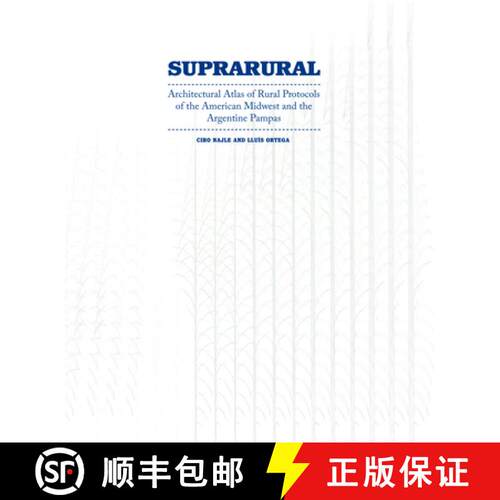 Suprarural Architecture : Architectural Atlas of Rural Protocols in the American Midwest and the Arge... [9781940291543]