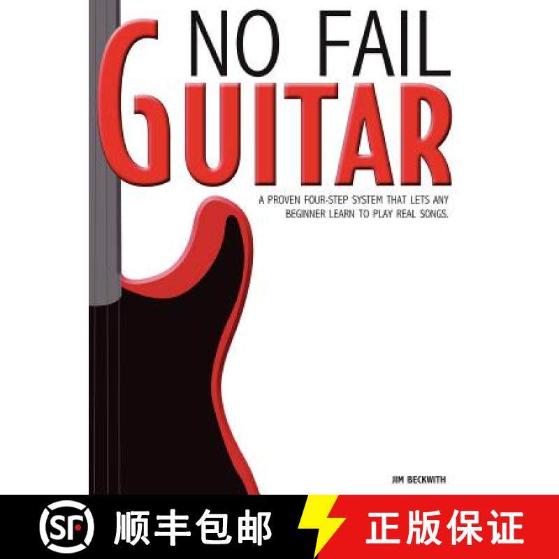 预订 No Fail Guitar: a proven four step system that lets any beginner learn to play real songs. [9780983029816]