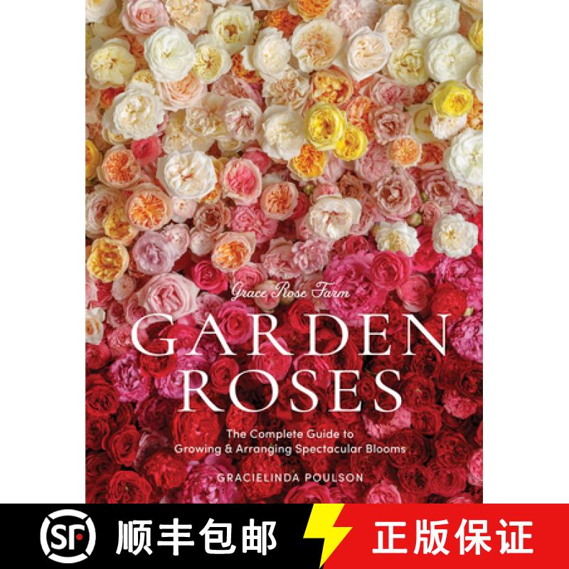预订 Grace Rose Farm: Garden Roses: The Complete Guide to Growing and Arranging Spectacular Blooms [9781648290831]