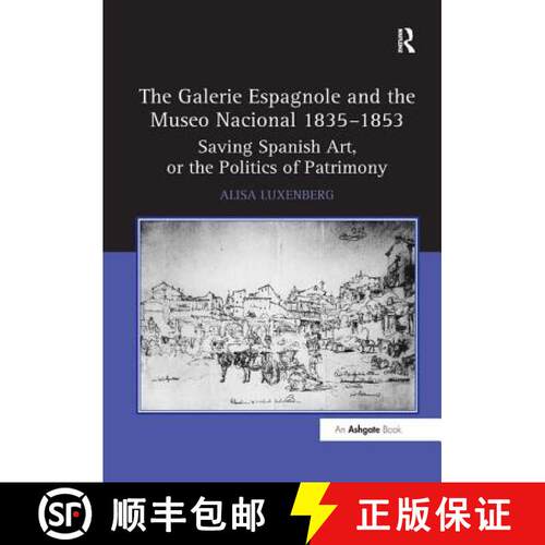 【3-4周达】The Galerie Espagnole and the Museo Nacional 1835 1853: Saving Spanish Art, or the Politic... [9781138259799]