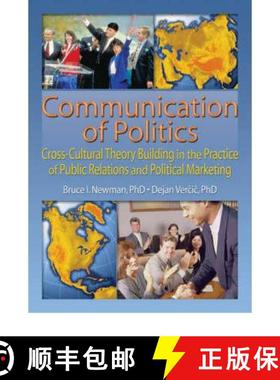 【3-4周达】Communication of Politics: Cross-Cultural Theory Building in the Practice of Public Relati... [9780789021595]