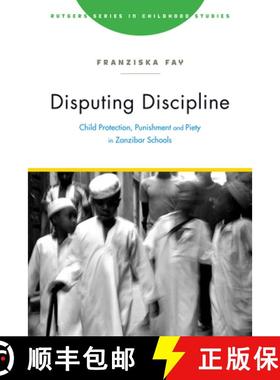 【3-4周达】Disputing Discipline: Child Protection, Punishment, and Piety in Zanzibar Schools [9781978821736]