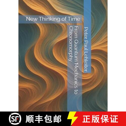 【3-4周达】From Quantum Mechanics to Chronomorphy: New Thinking of Time [9783982664729]