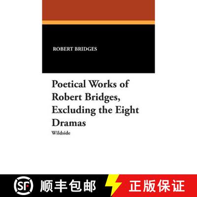 【3-4周达】Poetical Works of Robert Bridges: Excluding the Eight Dramas [9781479411245]