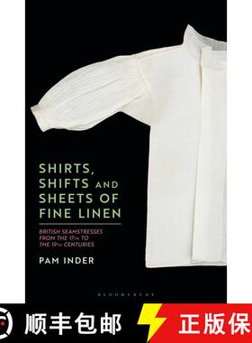【3-4周达】Shirts, Shifts and Sheets of Fine Linen: British Seamstresses from the 17th to the 19th ce... [9781350252967]