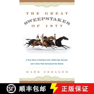 【3-4周达】GREAT SWEEPSTAKES OF 1877:A TRPB : A True Story of Southern Grit, Gilded Age Tycoons, and ... [9781493042821]