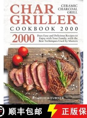 【3-4周达】Char-Griller Ceramic Charcoal Grill Cookbook 2000: 2000 Days Easy and Delicious Recipes to... [9781803670683]