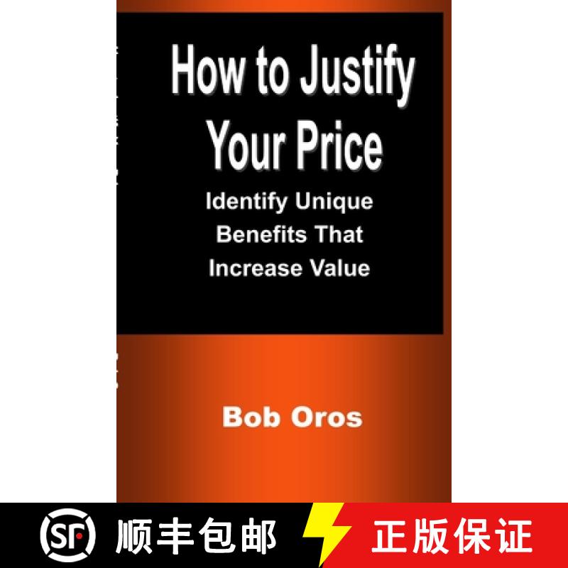 【3-4周达】How to Justify Your Price: Identify Unique Benefits That Increase Value [9781387199150]