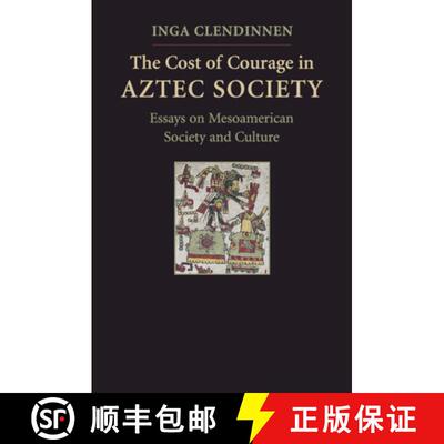 【3-4周达】精装 The Cost of Courage in Aztec Society: Essays on Mesoamerican Society and Culture [9780521518116]