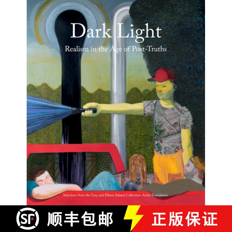 【3-4周达】Dark Light: Realism in the Age of Post-Truths: Selections from the Tony and Elham Salamé ... [9788857248851]