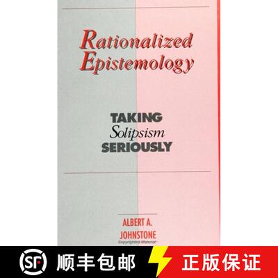 【3-4周达】Rationalized Epistemology : Taking Solipsism Seriously [9780791407882]