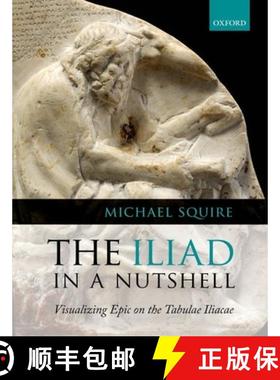 【3-4周达】The Iliad in a Nutshell: Visualizing Epic on the Tabulae Iliacae [9780199602445]