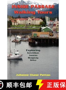 预订 Inside Passage Walking Tours: Exploring Ketchikan, Juneau, Skagway and Sitka [9780615451404]