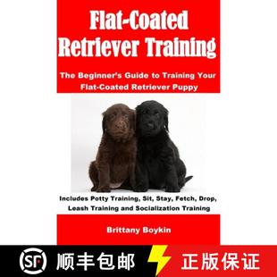 【3-4周达】Flat-Coated Retriever Training: The Beginner's Guide to Training Your Flat-Coated Retrieve... [9781948489799]