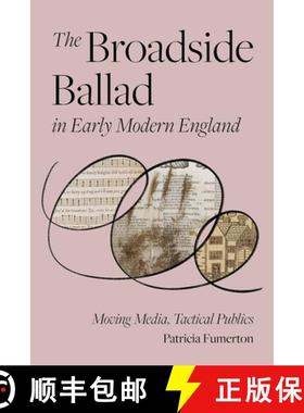 【3-4周达】The Broadside Ballad in Early Modern England: Moving Media, Tactical Publics [9781512827910]