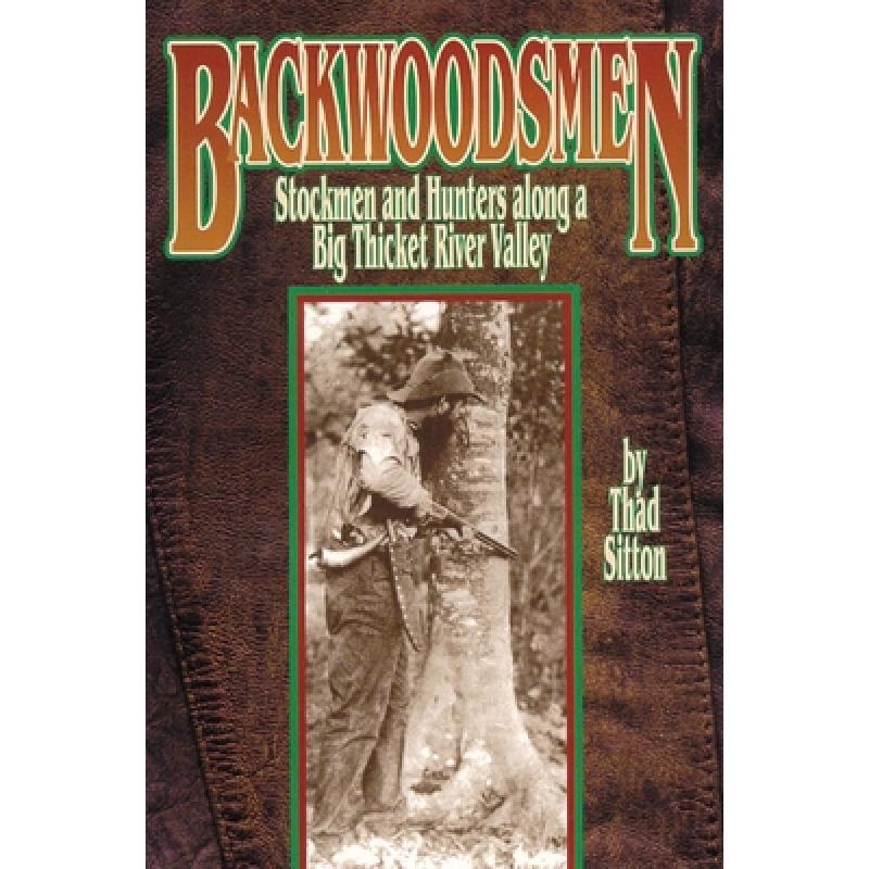 【4周达】Backwoodsmen: Stockmen and Hunters along a Big Thicket River Valley [9780806139647] 书籍/杂志/报纸 原版其它 原图主图