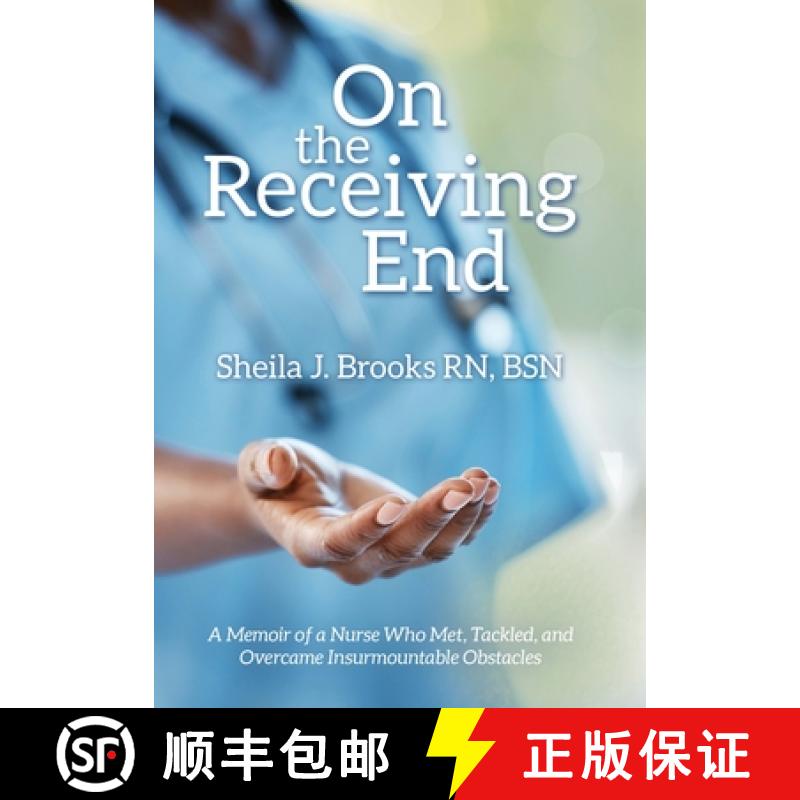 【3-4周达】On the Receiving End: A Memoir of a Nurse Who Met, Tackled, and Overcame Insurmountable Ob... [9798385003457]