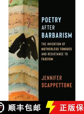 【3-4周达】Poetry After Barbarism: The Invention of Motherless Tongues and Resistance to Fascism [9780231212090]