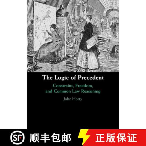 【3-4周达】精装 The Logic of Precedent: Constraint, Freedom, and Common Law Reasoning [9781009356503]