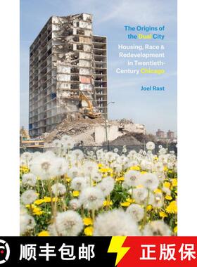【3-4周达】The Origins of the Dual City: Housing, Race, and Redevelopment in Twentieth-Century Chicago [9780226661445]