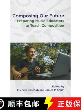 【3-4周达】Composing our Future: Preparing Music Educators to Teach Composition [9780199832286]