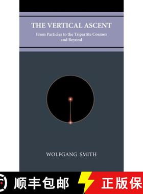【3-4周达】The Vertical Ascent: From Particles to the Tripartite Cosmos and Beyond [9781735967707]