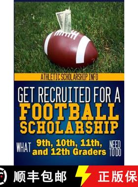 【3-4周达】Get Recruited For A Football Scholarship: (What 9th, 10th, 11th & 12th Graders Need To D [9780916744137]