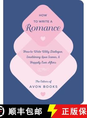 【3-4周达】How to Write a Romance: Or, How to Write Witty Dialogue, Smoldering Love Scenes, and Happi... [9780062899279]