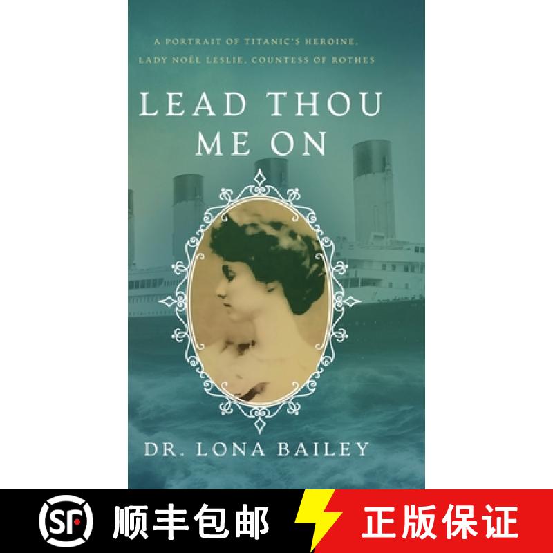 【2-3周达】Lead Thou Me On: A Portrait of Titanic's Heroine, Lady Noel Leslie, Countess of Rothes [9781649606402]