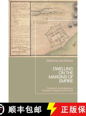 【3-4周达】Dwelling on the Margins of Empire: Colonized and Indigenous Peoples’ Imaginaries of Home [9781350386044]