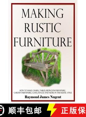 【3-4周达】Making Rustic Furniture: How to make chairs, tables, bedroom furniture, garden furniture, ... [9781387805730]