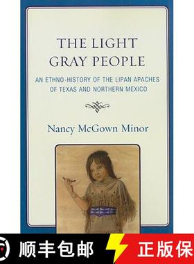 【3-4周达】The Light Gray People : An Ethno-History of the Lipan Apaches of Texas and Northern Mexico [9780761848547]