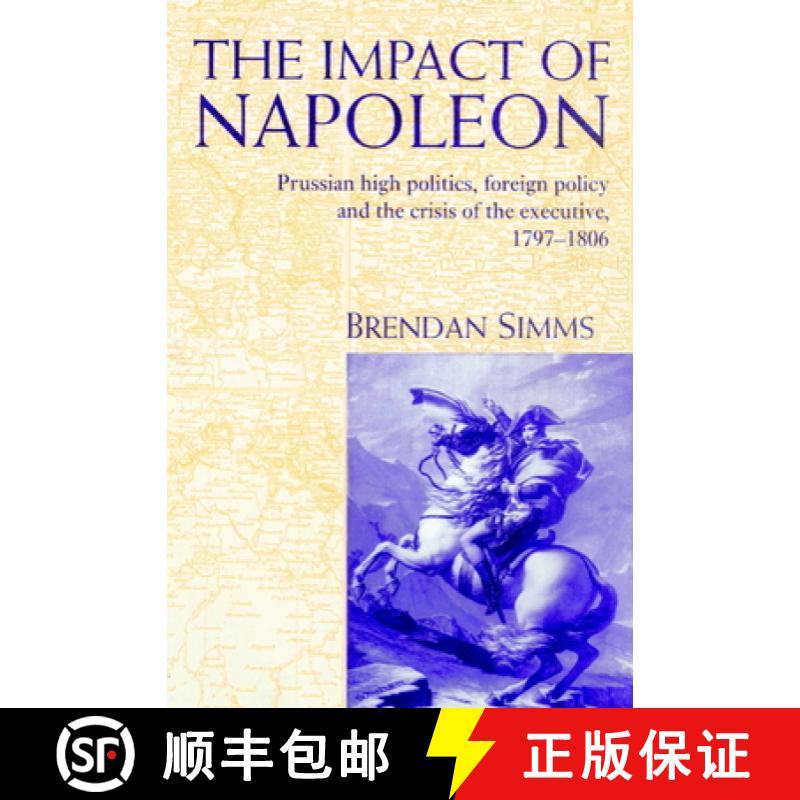 【3-4周达】The Impact of Napoleon: Prussian High Politics, Foreign Policy and the Crisis of the Execu... [9780521893855]