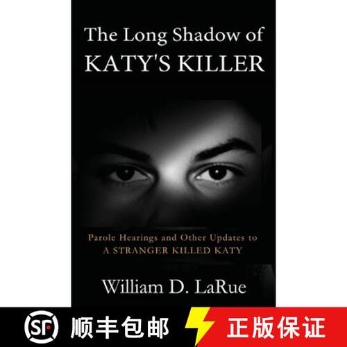 【3-4周达】The Long Shadow of Katy's Killer: Parole Hearings and Other Updates to 'A Stranger Killed ... [9781732241695]