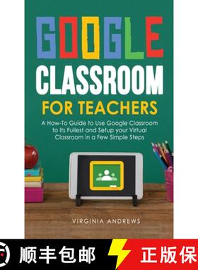 现货 Google Classroom for Teachers: A How-To Guide to Use Google Classroom to Its Fullest and Setup y... [9781914176012]