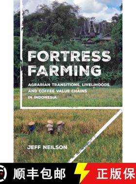 【3-4周达】Fortress Farming: Agrarian Transitions, Livelihoods, and Coffee Value Chains in Indonesia [9781501780929]