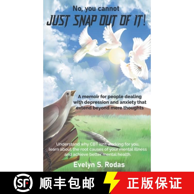 【4周达】No, you cannot JUST SNAP OUT OF IT!: A memoir for people dealing with depression and anxiety... [9798987206829]