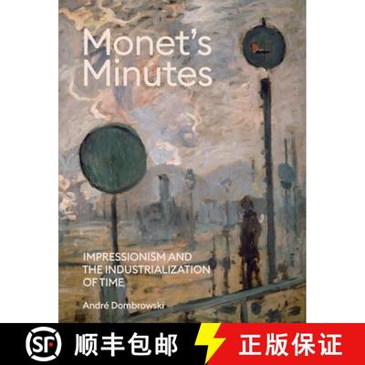 【3-4周达】Monet's Minutes: Impressionism and the Industrialization of Time [9780300270662]