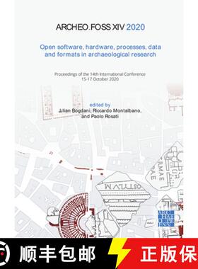 【3-4周达】ArcheoFOSS XIV 2020: Open Software, Hardware, Processes, Data and Formats in Archaeologica... [9781803271248]