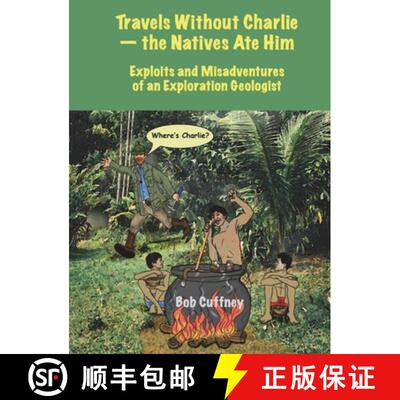 【3-4周达】Travels Without Charlie-the Natives Ate Him: Exploits & Misadventures of an Exploration Ge... [9781938814372]