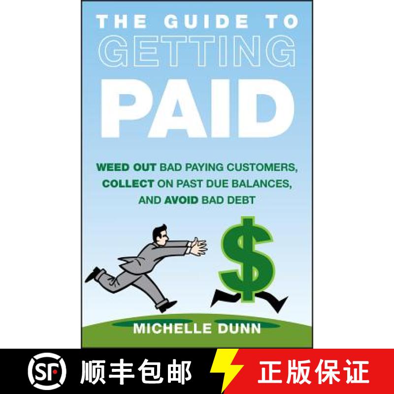 【3-4周达】The Guide To Getting Paid: Weed Out Bad Paying Customers, Collect On Past Due Balances, An... [9781118011614]