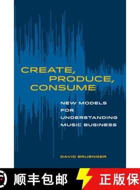 预订 Create, Produce, Consume: New Models for Understanding Music Business [9780520303515]