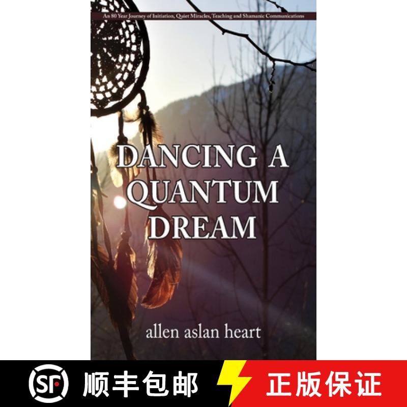 【2-3周达】Dancing a Quantum Dream: An 80 Year Journey of Initiation, Quiet Miracles, Teaching and Sh... [9798885440059]